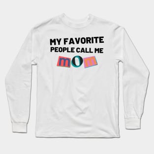 My Favorite People Call Me Mom. Funny Mom Design. Long Sleeve T-Shirt